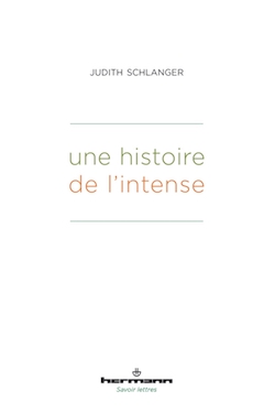 Couverture du livre de Judith Schlanger, Une histoire de l'intense (banche avec titre en couleur)