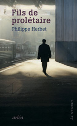  Couverture livre de philippe Herbert, fils de proletaire. Photo d'un homme de dos sur un quai de gare