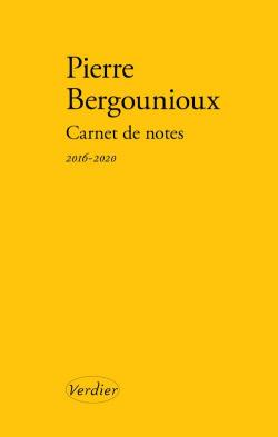 Carnet de note 2016-2020 de Pierre Bergounioux. Couverture jaune, éditions Verdier